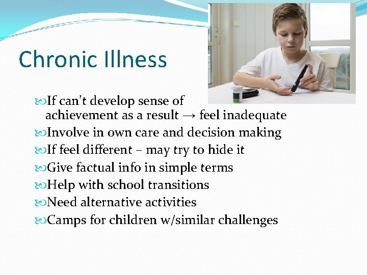 Chronic Illness If can’t develop sense of achievement as a result → feel inadequate