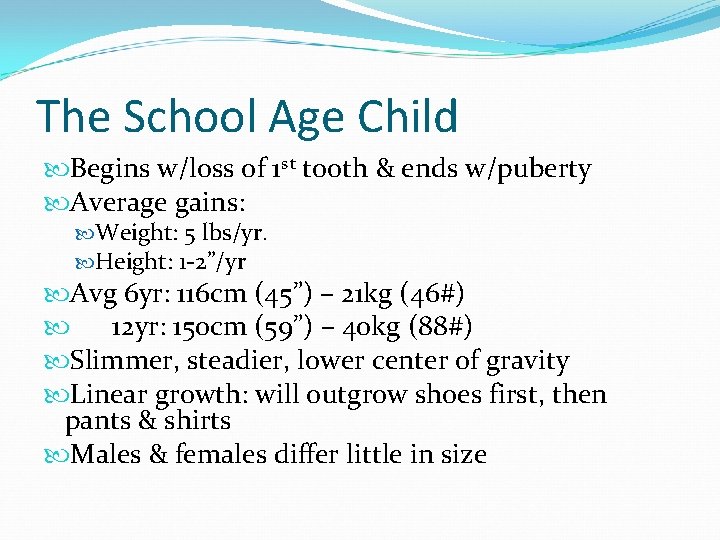 The School Age Child Begins w/loss of 1 st tooth & ends w/puberty Average
