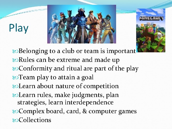 Play Belonging to a club or team is important Rules can be extreme and