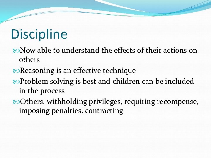 Discipline Now able to understand the effects of their actions on others Reasoning is