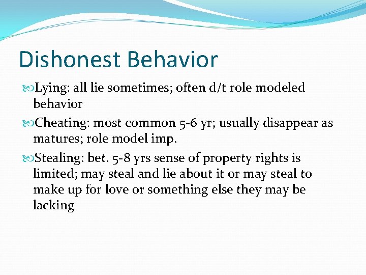 Dishonest Behavior Lying: all lie sometimes; often d/t role modeled behavior Cheating: most common