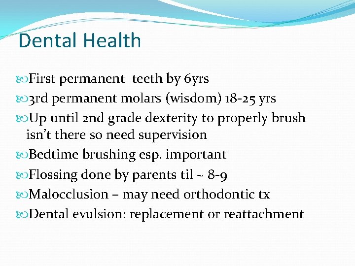 Dental Health First permanent teeth by 6 yrs 3 rd permanent molars (wisdom) 18