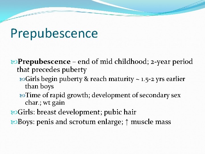 Prepubescence – end of mid childhood; 2 -year period that precedes puberty Girls begin