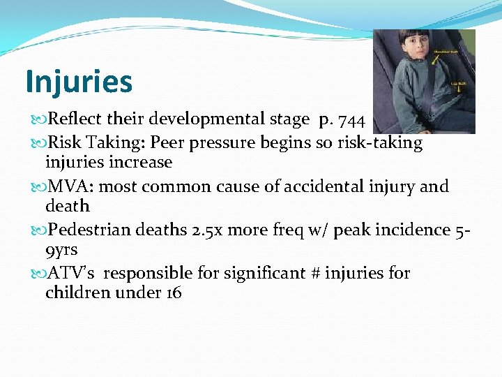 Injuries Reflect their developmental stage p. 744 Risk Taking: Peer pressure begins so risk-taking