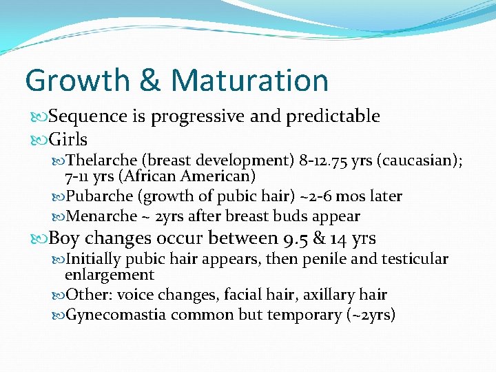 Growth & Maturation Sequence is progressive and predictable Girls Thelarche (breast development) 8 -12.