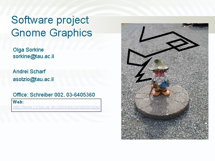 Software project Gnome Graphics Olga Sorkine sorkine@tau. ac. il Andrei Scharf asotzio@tau. ac. il