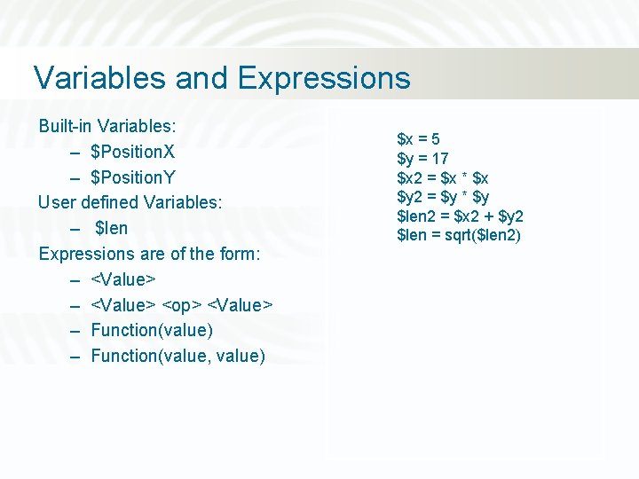 Variables and Expressions Built-in Variables: – $Position. X – $Position. Y User defined Variables: