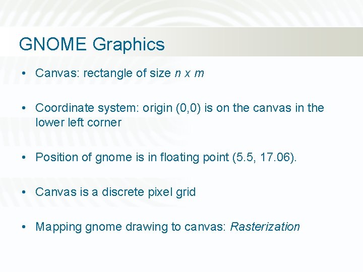 GNOME Graphics • Canvas: rectangle of size n x m • Coordinate system: origin