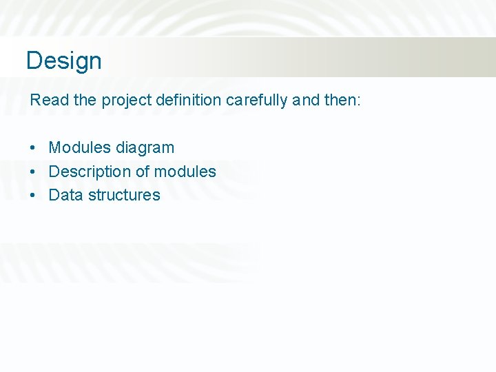Design Read the project definition carefully and then: • Modules diagram • Description of