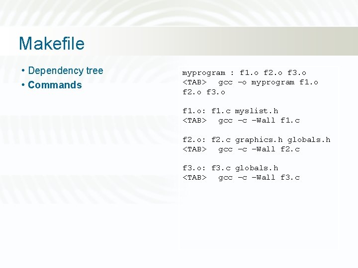 Makefile • Dependency tree • Commands myprogram : f 1. o f 2. o