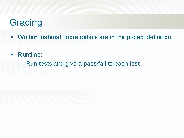 Grading • Written material: more details are in the project definition • Runtime: –