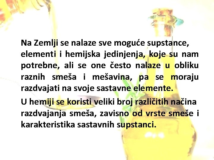 Na Zemlji se nalaze sve moguće supstance, elementi i hemijska jedinjenja, koje su nam