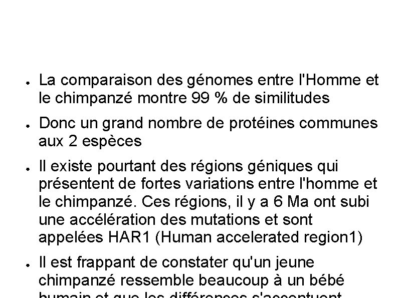 ● ● La comparaison des génomes entre l'Homme et le chimpanzé montre 99 %