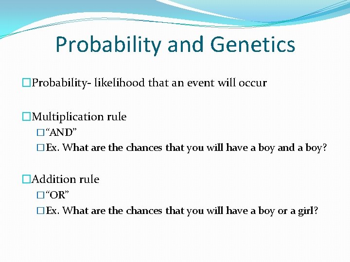 Probability and Genetics �Probability- likelihood that an event will occur �Multiplication rule �“AND” �Ex.