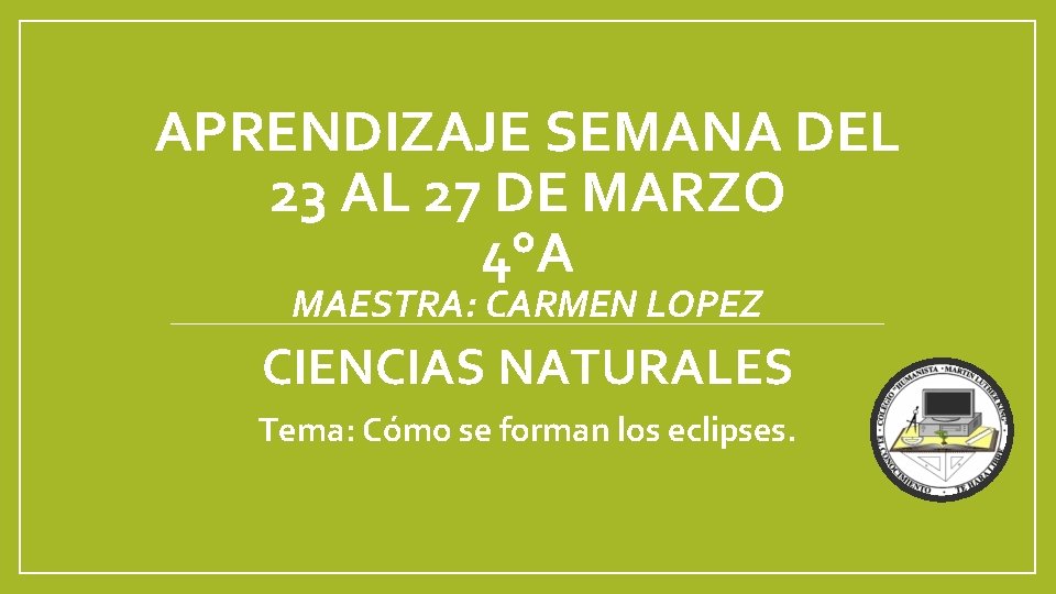 APRENDIZAJE SEMANA DEL 23 AL 27 DE MARZO 4°A MAESTRA: CARMEN LOPEZ CIENCIAS NATURALES