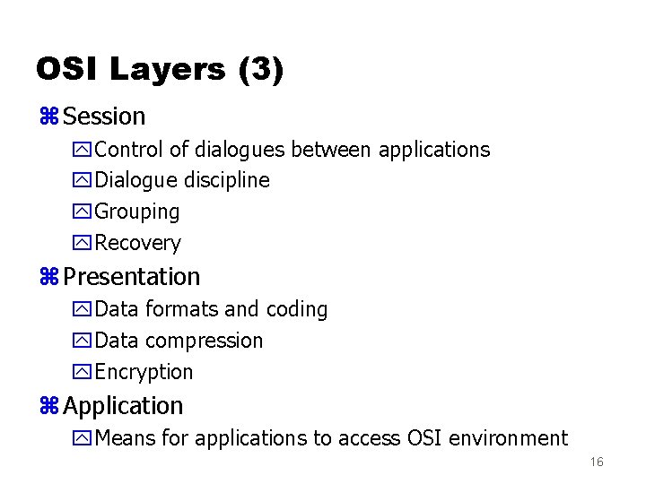 OSI Layers (3) z Session y. Control of dialogues between applications y. Dialogue discipline