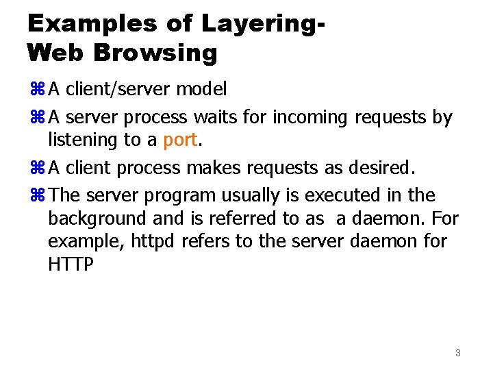 Examples of Layering. Web Browsing z A client/server model z A server process waits