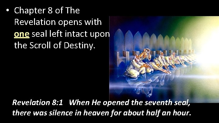  • Chapter 8 of The Revelation opens with one seal left intact upon