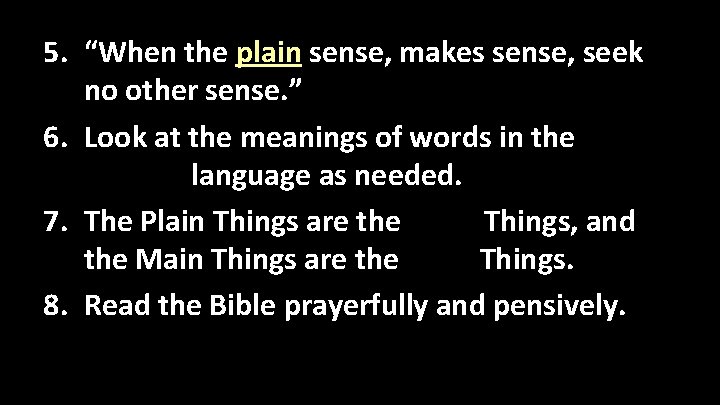 5. “When the plain sense, makes sense, seek no other sense. ” 6. Look