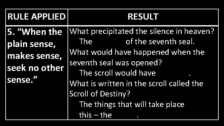 RULE APPLIED RESULT 5. “When the plain sense, makes sense, seek no other sense.