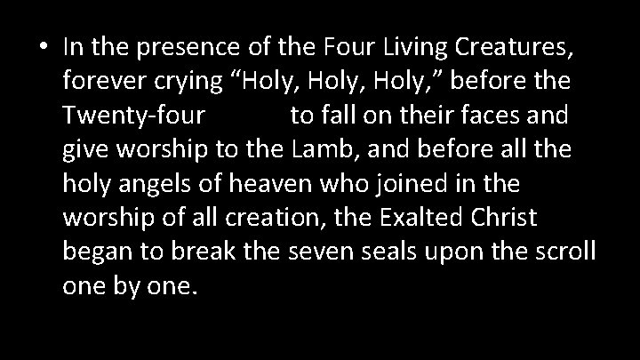  • In the presence of the Four Living Creatures, forever crying “Holy, ”