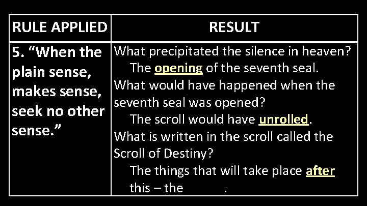 RULE APPLIED RESULT 5. “When the plain sense, makes sense, seek no other sense.