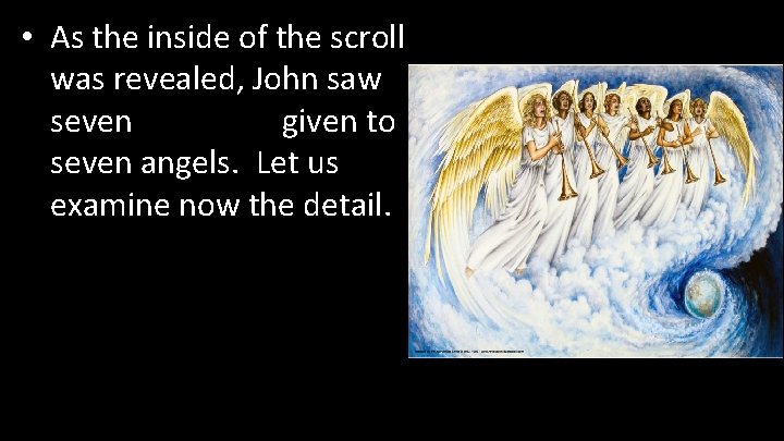  • As the inside of the scroll was revealed, John saw seven trumpets