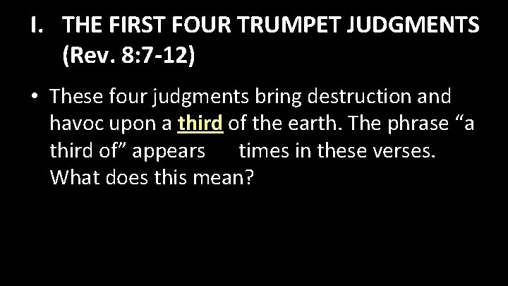 I. THE FIRST FOUR TRUMPET JUDGMENTS (Rev. 8: 7 -12) • These four judgments