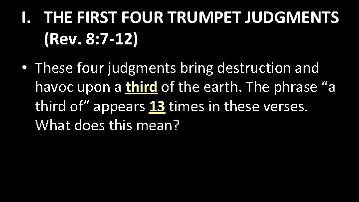 I. THE FIRST FOUR TRUMPET JUDGMENTS (Rev. 8: 7 -12) • These four judgments