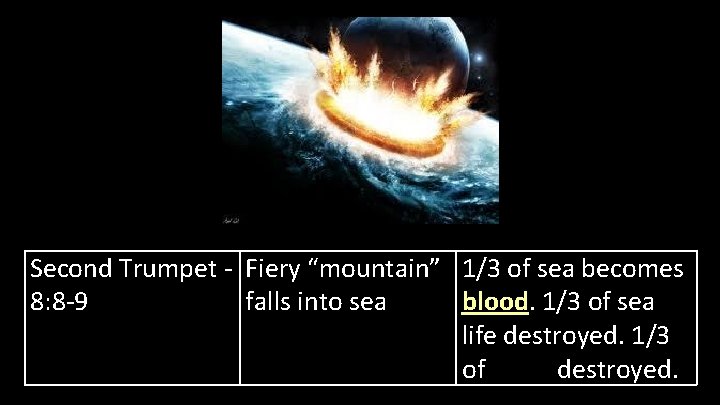 Second Trumpet - Fiery “mountain” 1/3 of sea becomes 8: 8 -9 falls into