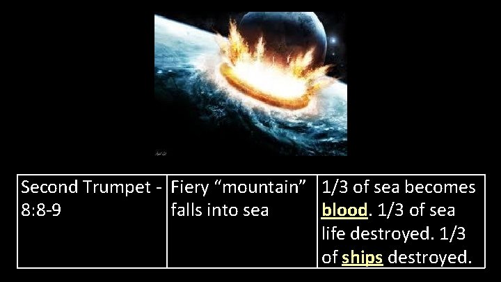 Second Trumpet - Fiery “mountain” 1/3 of sea becomes 8: 8 -9 falls into