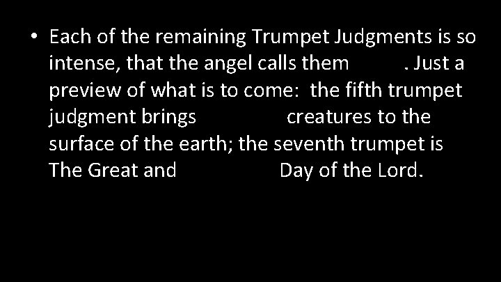  • Each of the remaining Trumpet Judgments is so intense, that the angel