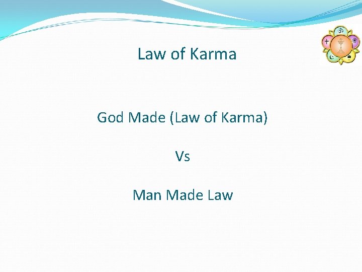 Law of Karma God Made (Law of Karma) Vs Man Made Law 