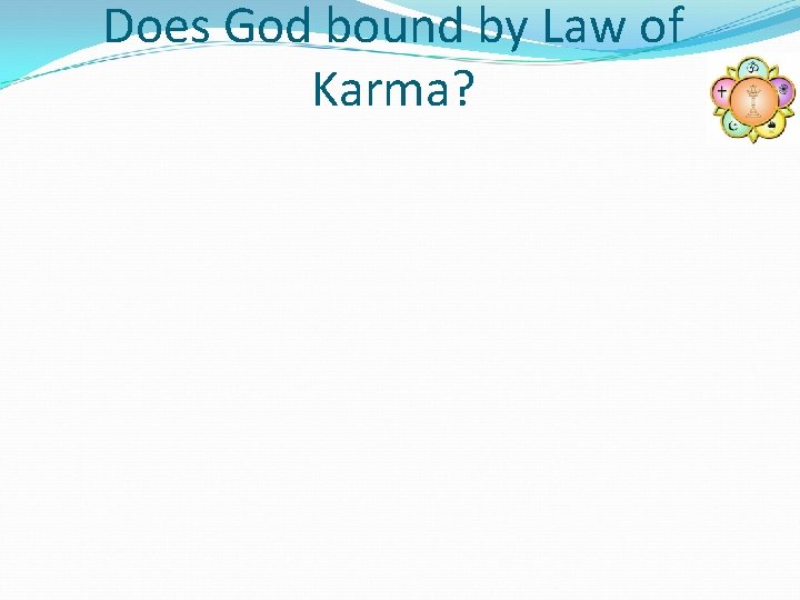 Does God bound by Law of Karma? 