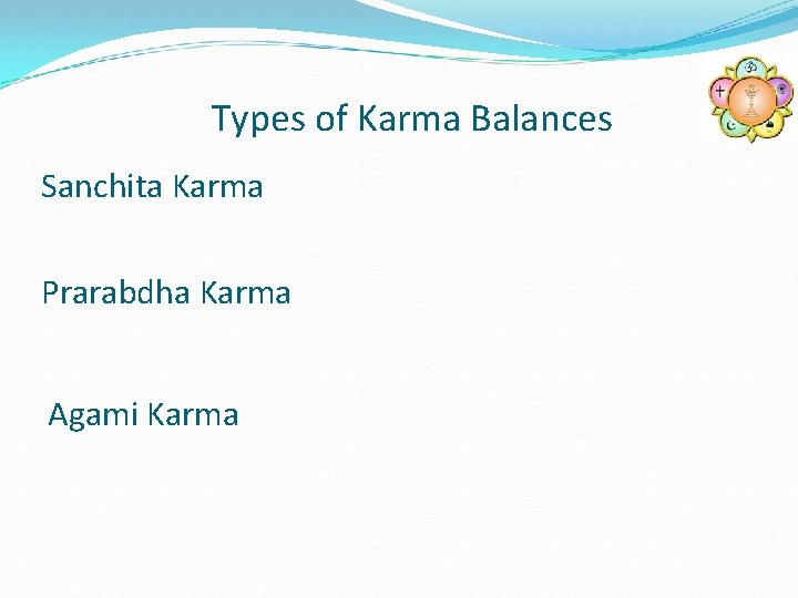 Types of Karma Balances Sanchita Karma Prarabdha Karma Agami Karma 
