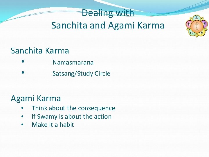 Dealing with Sanchita and Agami Karma Sanchita Karma • Namasmarana • Satsang/Study Circle Agami