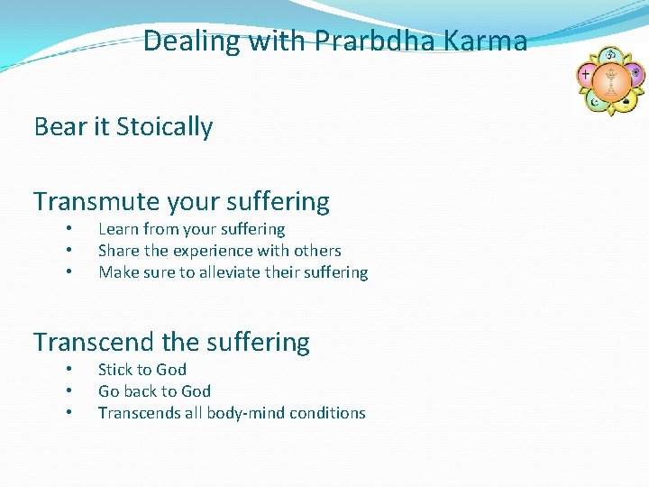 Dealing with Prarbdha Karma Bear it Stoically Transmute your suffering • • • Learn
