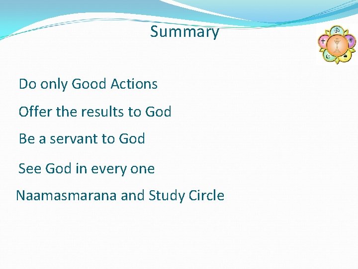 Summary Do only Good Actions Offer the results to God Be a servant to