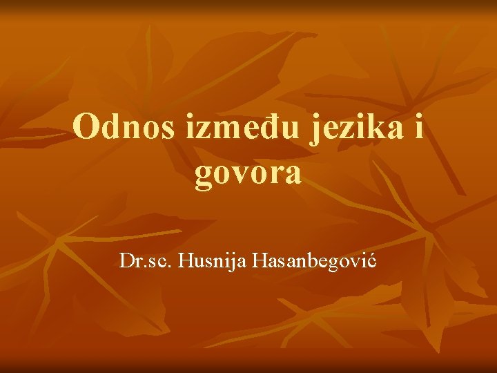 Odnos između jezika i govora Dr. sc. Husnija Hasanbegović 