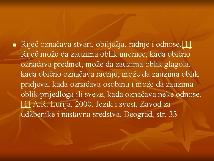 n Riječ označava stvari, obilježja, radnje i odnose. [1] Riječ može da zauzima oblik