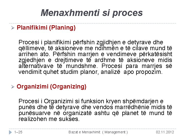 Menaxhmenti si proces Ø Planifikimi (Planing) Procesi i planifikimi përfshin zgjidhjen e detyrave dhe