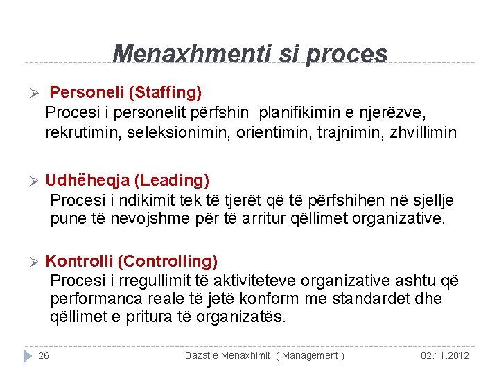 Menaxhmenti si proces Ø Personeli (Staffing) Procesi i personelit përfshin planifikimin e njerëzve, rekrutimin,