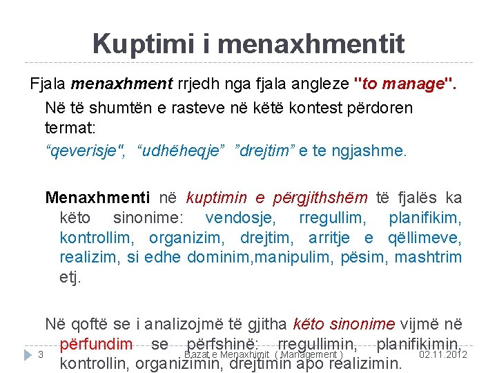 Kuptimi i menaxhmentit Fjala menaxhment rrjedh nga fjala angleze "to manage". Në të shumtën
