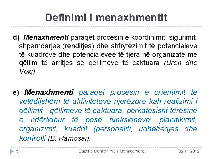 Definimi i menaxhmentit d) Menaxhmenti paraqet procesin e koordinimit, sigurimit, shpërndarjes (renditjes) dhe shfrytëzimit