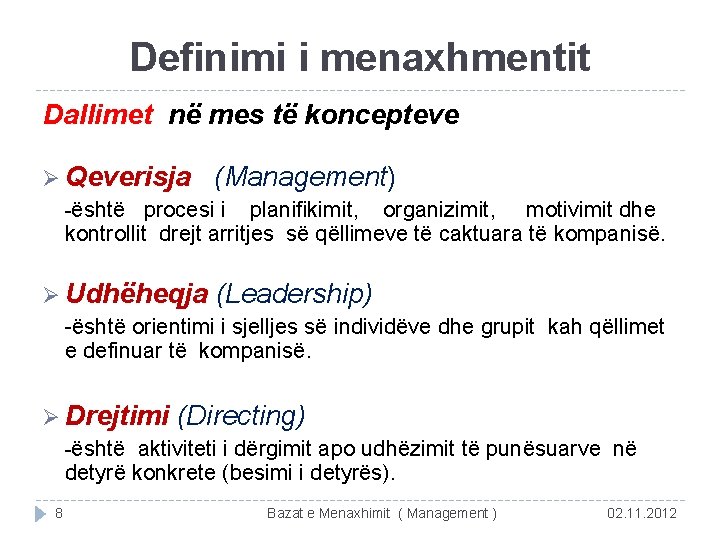 Definimi i menaxhmentit Dallimet në mes të koncepteve Ø Qeverisja (Management) -është procesi i