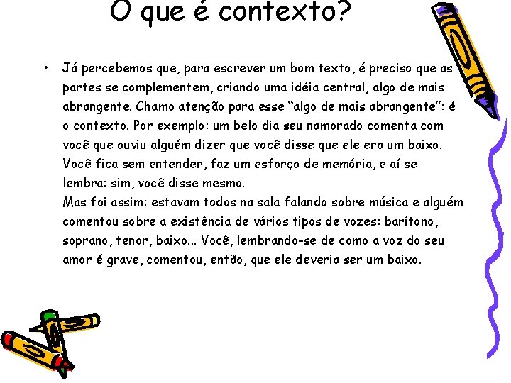 O que é contexto? • Já percebemos que, para escrever um bom texto, é