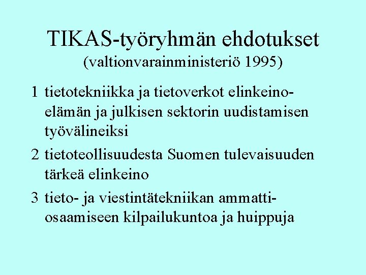 TIKAS-työryhmän ehdotukset (valtionvarainministeriö 1995) 1 tietotekniikka ja tietoverkot elinkeinoelämän ja julkisen sektorin uudistamisen työvälineiksi
