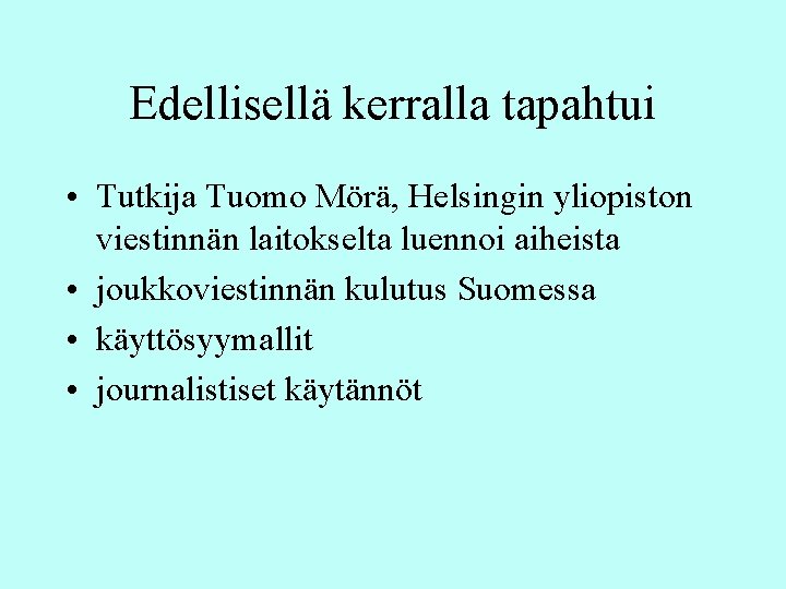 Edellisellä kerralla tapahtui • Tutkija Tuomo Mörä, Helsingin yliopiston viestinnän laitokselta luennoi aiheista •