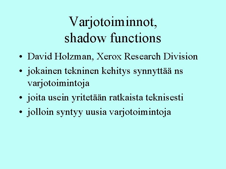 Varjotoiminnot, shadow functions • David Holzman, Xerox Research Division • jokainen tekninen kehitys synnyttää