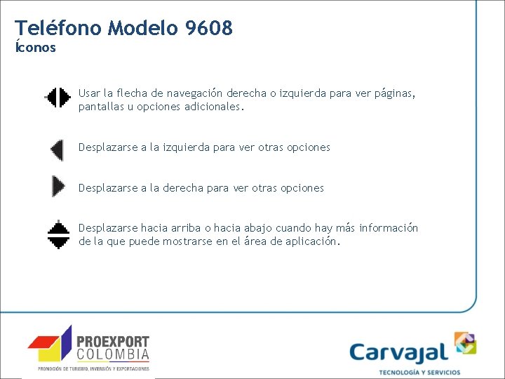 Teléfono Modelo 9608 Íconos Usar la flecha de navegación derecha o izquierda para ver